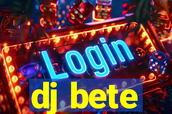 dj bete